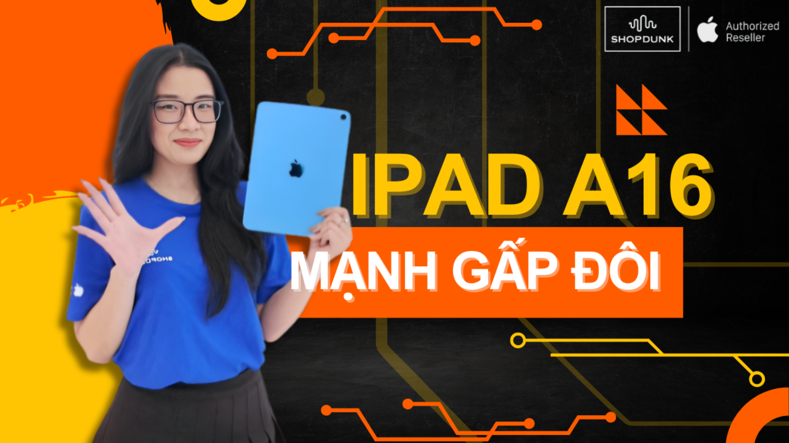 Hình ảnh cho danh mục iPad A16 – Mạnh Gấp Đôi, Giá Chỉ Từ 8 Triệu Tại ShopDunk!